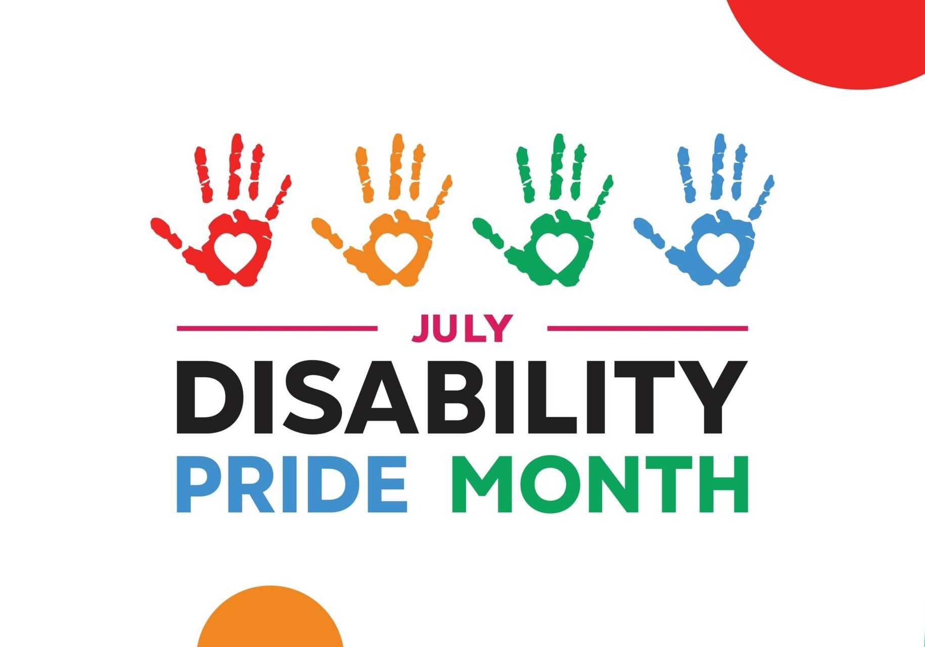 A colorful "July Disability Pride Month" graphic featuring four handprints with heart-shaped centers above the title. The design uses bright colors and playful shapes to celebrate the diversity, love, and inclusion of the disability community.
